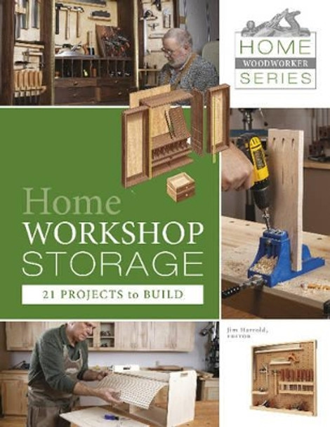 Home Workshop Storage: 21 Projects to Build by Jim Harrold 9780764345746