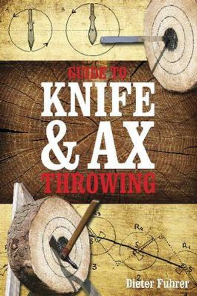 Guide to Knife and Ax Throwing by Dieter Fuhrer 9780764347795