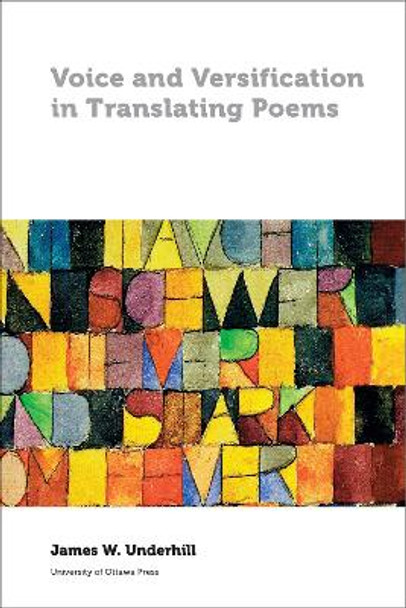 Voice and Versification in Translating Poems by James Underhill 9780776622774