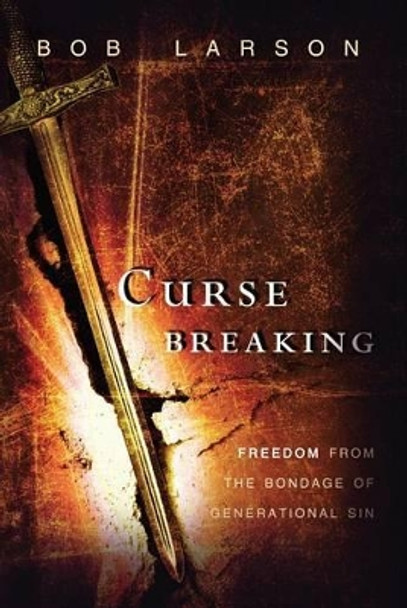 Curse Breaking: Freedom from the Bondage of Generational Sins by Bob Larson 9780768403299