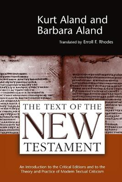 The Text of the New Testament: An Introduction to the Critical Editions and to the Theory and Practice of Modern Textual Criticism by Kurt Aland 9780802840981
