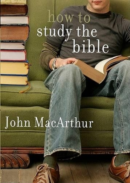 How To Study The Bible by John F. Macarthur 9780802453037