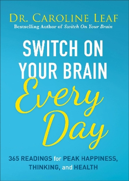 Switch on Your Brain Every Day: 365 Readings for Peak Happiness, Thinking, and Health by Caroline Leaf 9780801093609