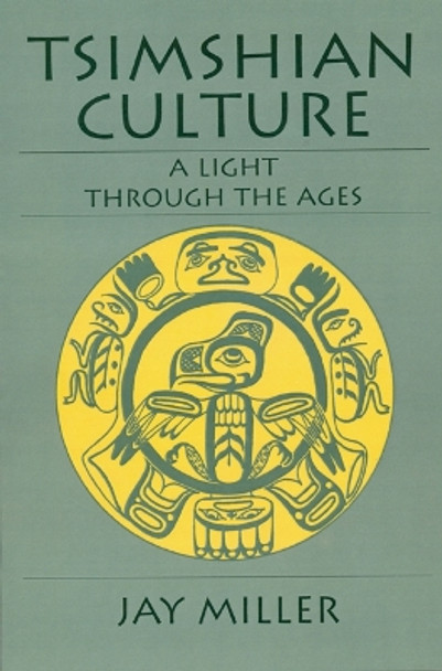 Tsimshian Culture: A Light through the Ages by Jay Miller 9780803282667