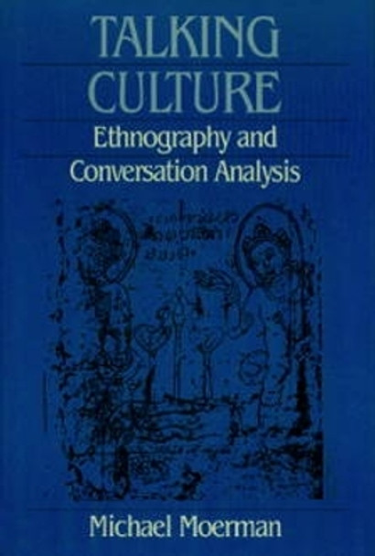 Talking Culture: Ethnography and Conversation Analysis by Michael Moerman 9780812212464