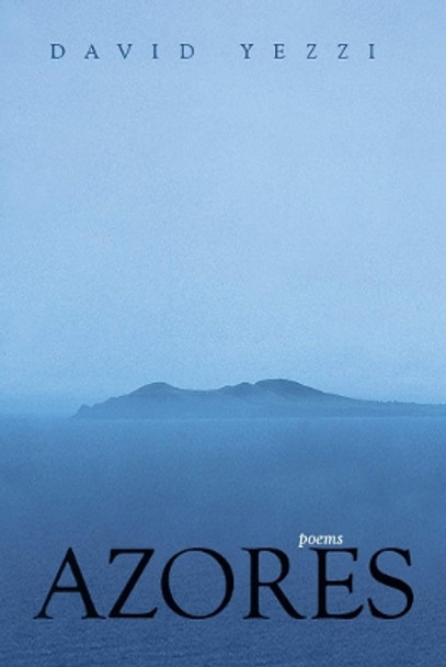 Azores: Poems by David Yezzi 9780804011129