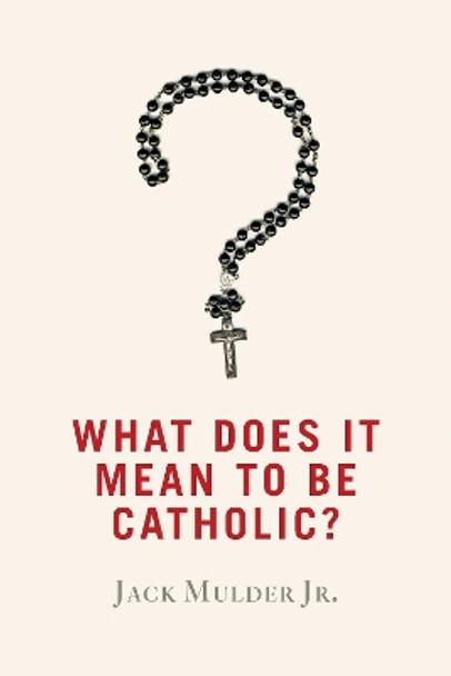 What Does It Mean to Be Catholic? by Jack Mulder 9780802872661