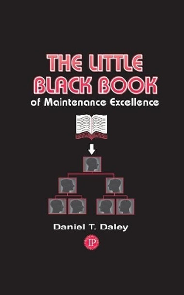 The Little Black Book of Maintenance Excellence by Daniel T. Daley 9780831133740