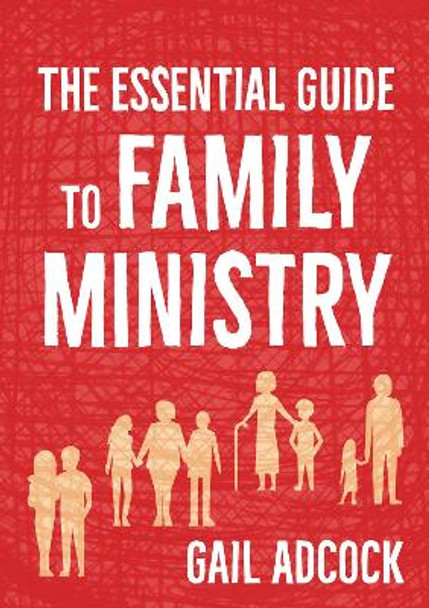 The Essential Guide to Family Ministry by Gail Adcock 9780857465788