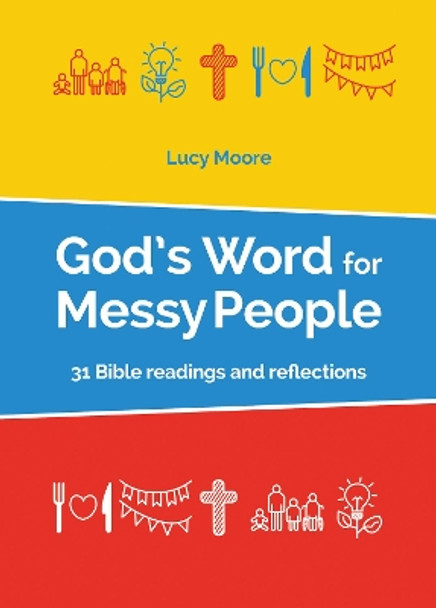 God's Word for Messy People: 31 Bible readings and reflections by Lucy Moore 9780857467492