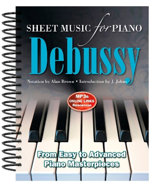 Claude Debussy: Sheet Music for Piano: From Easy to Advanced; Over 25 masterpieces by Alan Brown 9780857756022