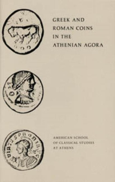 Greek and Roman Coins in the Athenian Agora by Fred S. Kleiner 9780876616154