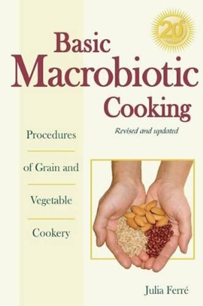 Basic Macrobiotic Cooking, 20th Anniversary Edition: Procedures of Grain and Vegetable Cookery by Julia Ferre 9780918860590