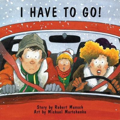 I Have to Go! by Robert Munsch 9780920303511
