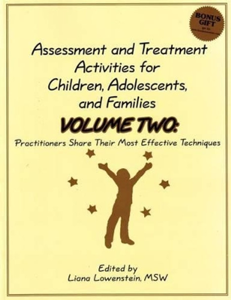 Assessment and Treatment Activities for Children, Adolescents and Families: Volume 2: Practitioners Share Their Most Effective Techniques by Liana Lowenstein 9780968519950