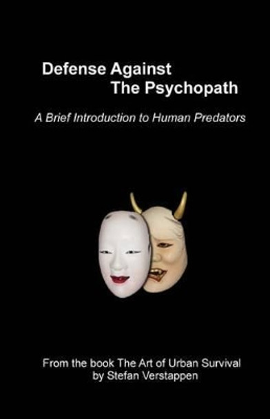 Defense Against the Psychopath: A Brief Introduction to Human Predators by Stefan H Verstappen 9780986951527