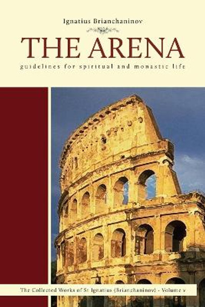The Arena: Guidelines for Spiritual and Monastic Life by Ignatius Brianchaninov 9780884652878