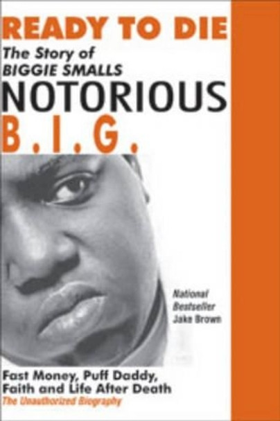 Ready to Die: The Story of Biggie Smalls &quot;Notorious B.I.G.&quot; by Jake Brown 9780974977935