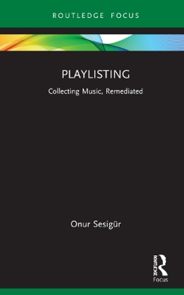 Playlisting: Collecting Music, Remediated by Onur Sesigur 9781032113678