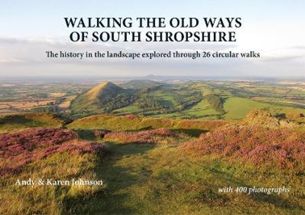 Walking the Old Ways of South Shropshire by Andy Johnson 9781910839348