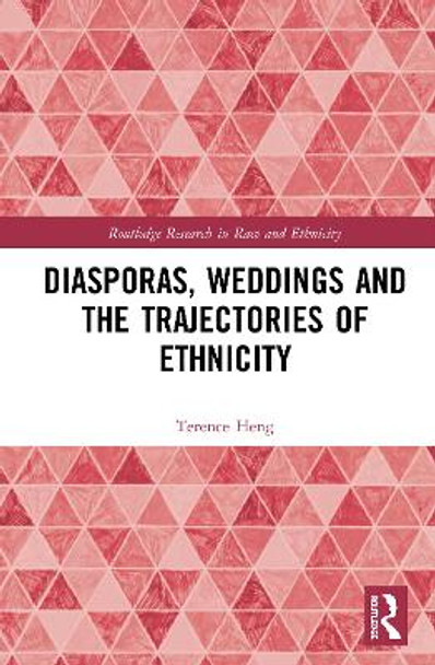 Diasporas, Weddings and the Trajectories of Ethnicity by Terence Heng 9780367692018