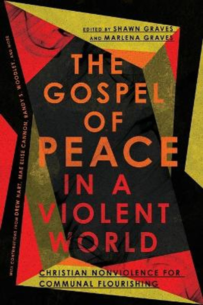 The Gospel of Peace in a Violent World: Christian Nonviolence for Communal Flourishing by Shawn Graves 9781514001288