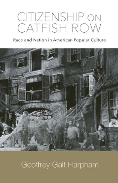 Citizenship on Catfish Row: Race and Nation in American Popular Culture by Geoffrey Galt Harpham 9781643363288