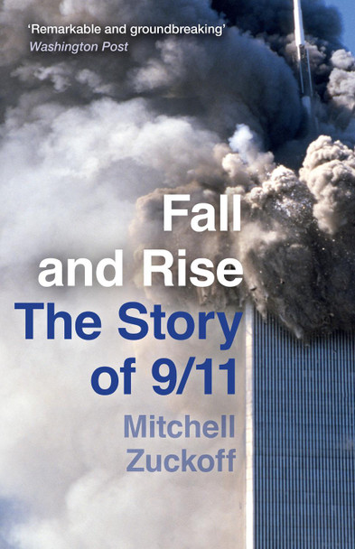 Fall and Rise: The Story of 9/11 by Mitchell Zuckoff