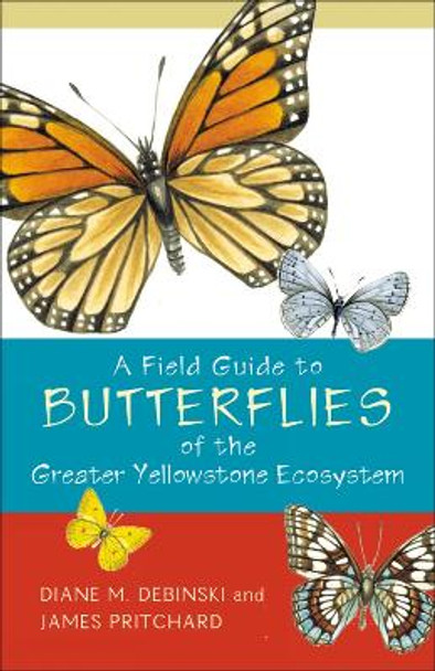 A Field Guide to Butterflies of the Greater Yellowstone Ecosystem by Diane M. Debinski 9781570984143