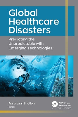 Global Healthcare Disasters: Predicting the Unpredictable with Emerging Technologies by Adarsh Garg 9781774910047