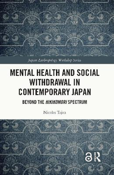 Mental Health and Social Withdrawal in Contemporary Japan: Beyond the Hikikomori Spectrum by Nicolas Tajan 9780367645724