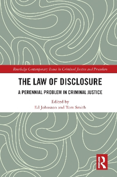 The Law of Disclosure: A Perennial Problem in Criminal Justice by Ed Johnston 9780367638429