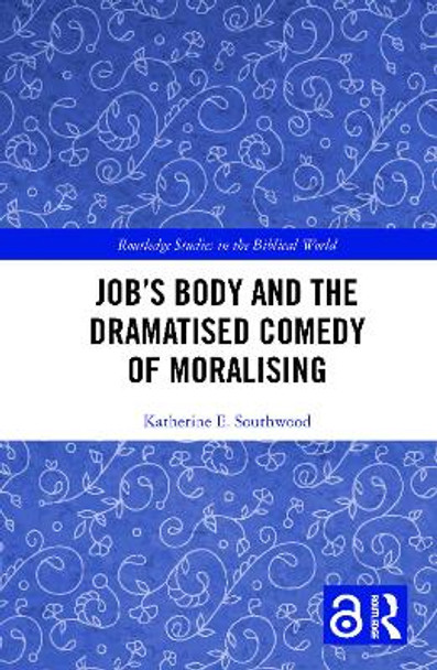 Job's Body and the Dramatised Comedy of Moralising by Katherine E. Southwood 9780367533113