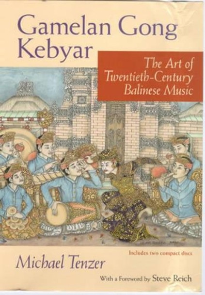 Gamelan Gong Kebyar: The Art of Twentieth-century Balinese Music by Michael Tenzer 9780226792835