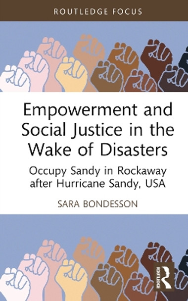 Empowerment and Social Justice in the Wake of Disasters: Occupy Sandy in Rockaway after Hurricane Sandy, USA by Sara Bondesson 9780367437190