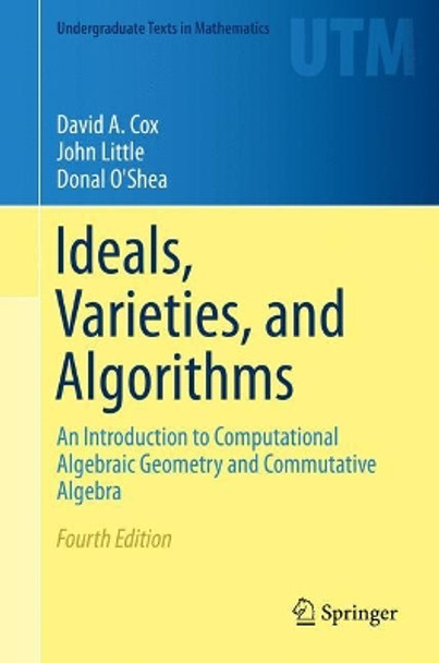 Ideals, Varieties, and Algorithms: An Introduction to Computational Algebraic Geometry and Commutative Algebra by David A. Cox 9783319167206