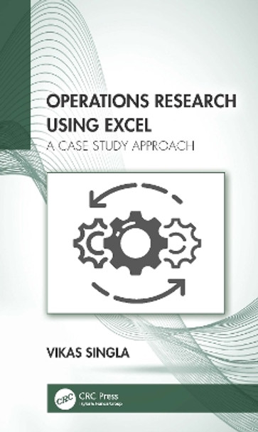 Operations Research using Excel: A Case Study Approach by Vikas Singla 9780367646431