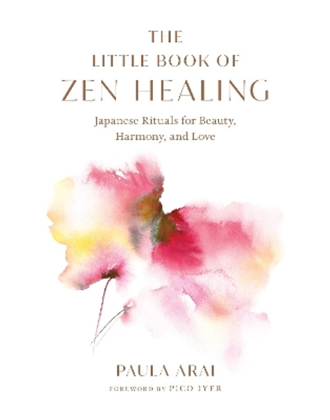 The Little Book of Zen Healing: Japanese Rituals for Beauty, Harmony, and Love by Paula Arai 9781645471509