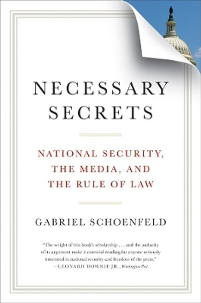 Necessary Secrets: National Security, the Media, and the Rule of Law by Gabriel Schoenfeld 9780393339932