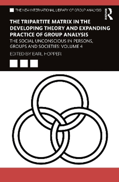 The Tripartite Matrix in the Developing Theory and Expanding Practice of Group Analysis: The Social Unconscious in Persons, Groups and Societies: Volume 4 by Earl Hopper 9781032546384