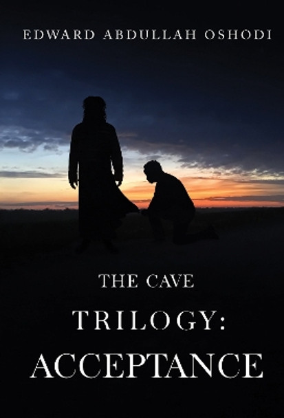 The Cave Trilogy: Acceptance by Edward Abdullah Oshodi 9781800743663