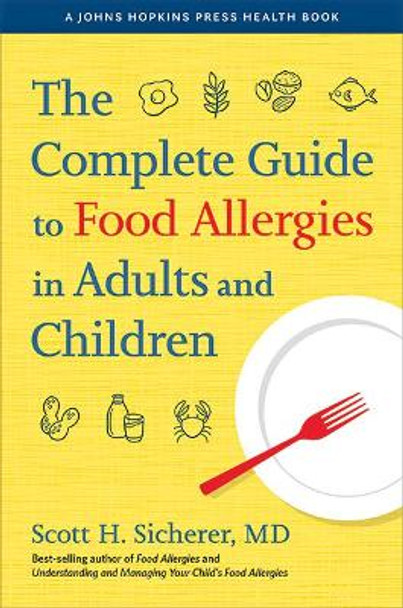 The Complete Guide to Food Allergies in Adults and Children by Scott H. Sicherer 9781421443157
