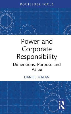 Power and Corporate Responsibility: Dimensions, Purpose and Value by Daniel Malan 9781032412399