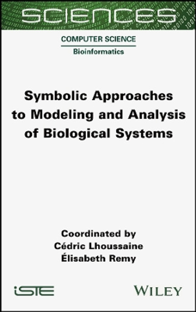 Symbolic Approaches to Modeling and Analysis of Biological Systems by Cedric Lhoussaine 9781789450293