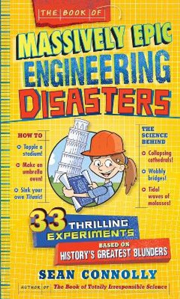 The Book Of Massively Epic Engineering Disasters: 33 Thrilling Experiments for Young Scientists by Sean Connolly 9780761183945