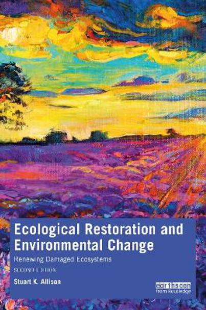 Ecological Restoration and Environmental Change: Renewing Damaged Ecosystems by Stuart K. Allison 9780367461720