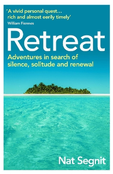 Retreat: The Risks and Rewards of Stepping Back from the World by Nat Segnit 9781529111309