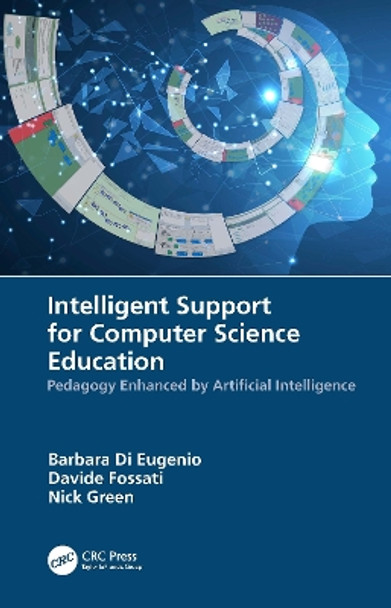 Intelligent Support for Computer Science Education: Pedagogy Enhanced by Artificial Intelligence by Barbara Di Eugenio 9781138052017