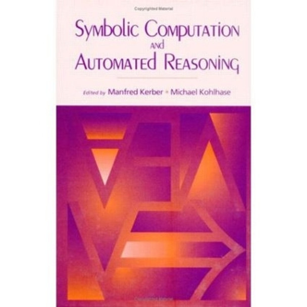 Symbolic Computation and Automated Reasoning: The CALCULEMUS-2000 Symposium by Manfred Kerber 9781568811451