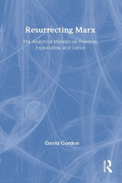 Resurrecting Marx: Analytical Marxists on Exploitation, Freedom and Justice by David Gordon 9780887383908